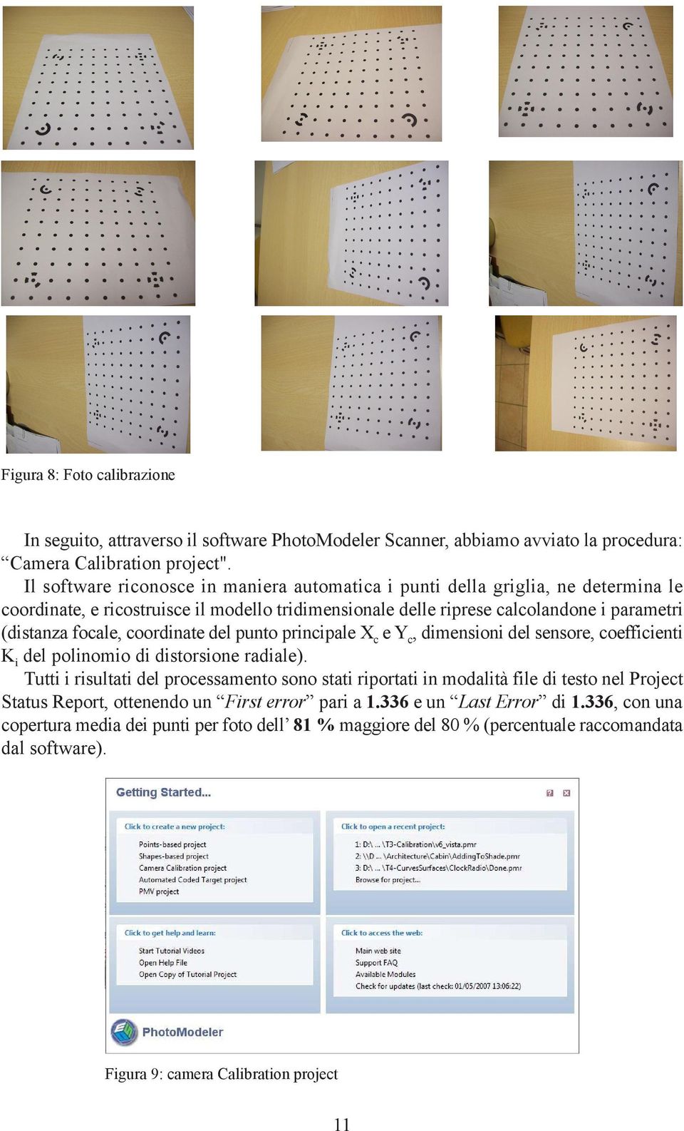 coordinate del punto principale Xc e Yc, dimensioni del sensore, coefficienti Ki del polinomio di distorsione radiale).