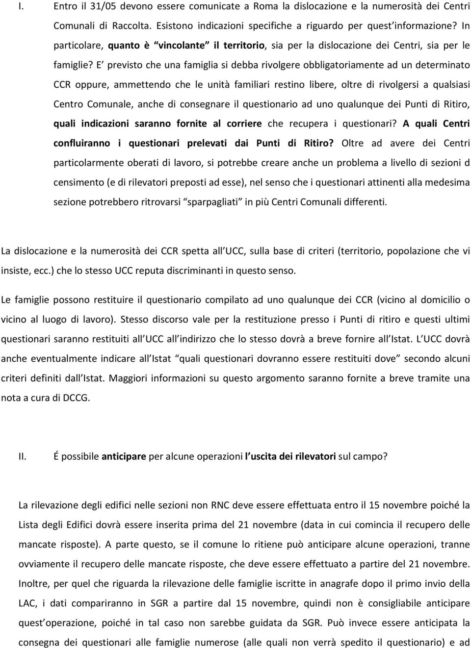 E previsto che una famiglia si debba rivolgere obbligatoriamente ad un determinato CCR oppure, ammettendo che le unità familiari restino libere, oltre di rivolgersi a qualsiasi Centro Comunale, anche