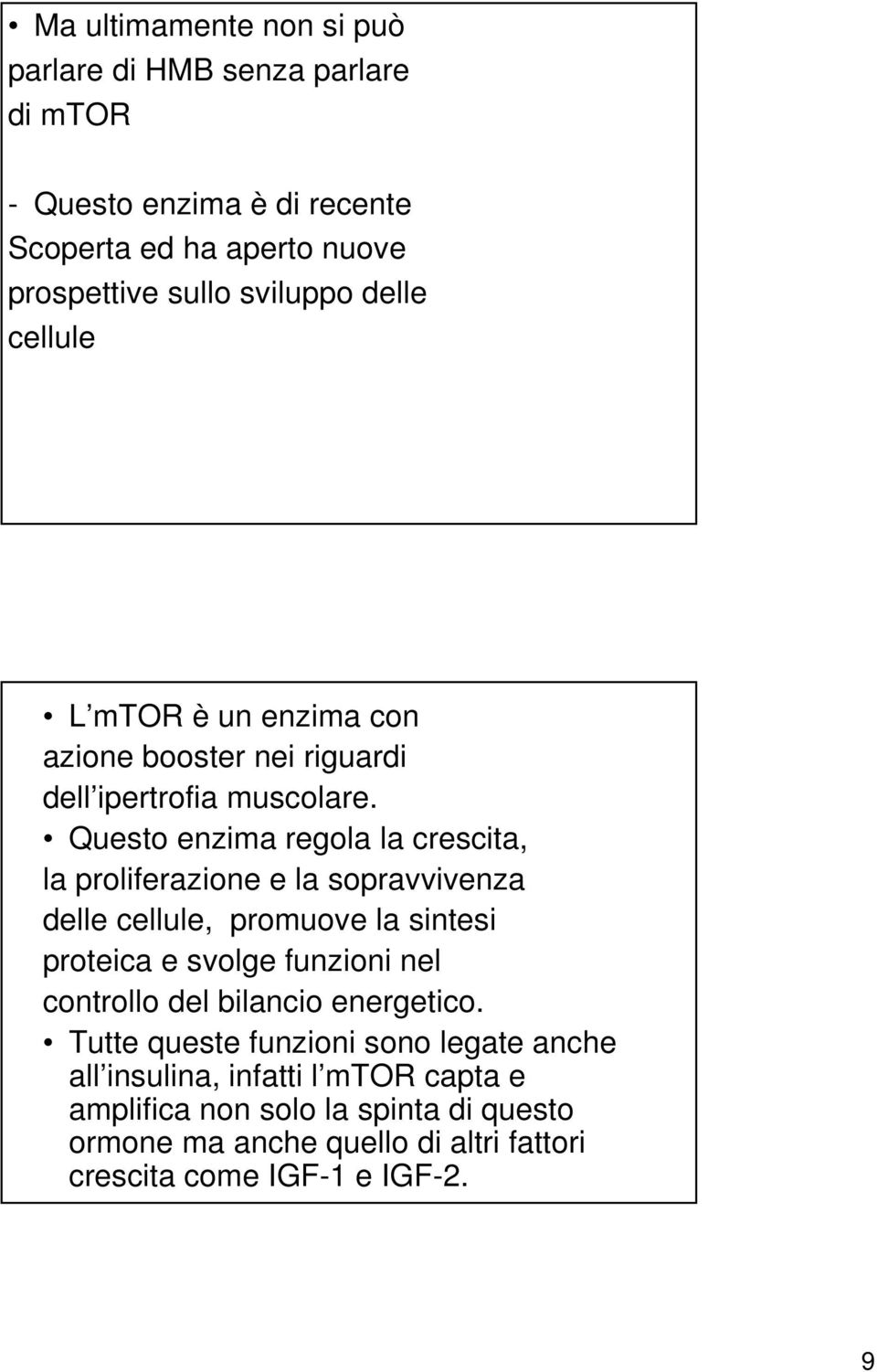 Questo enzima regola la crescita, la proliferazione e la sopravvivenza delle cellule, promuove la sintesi proteica e svolge funzioni nel controllo