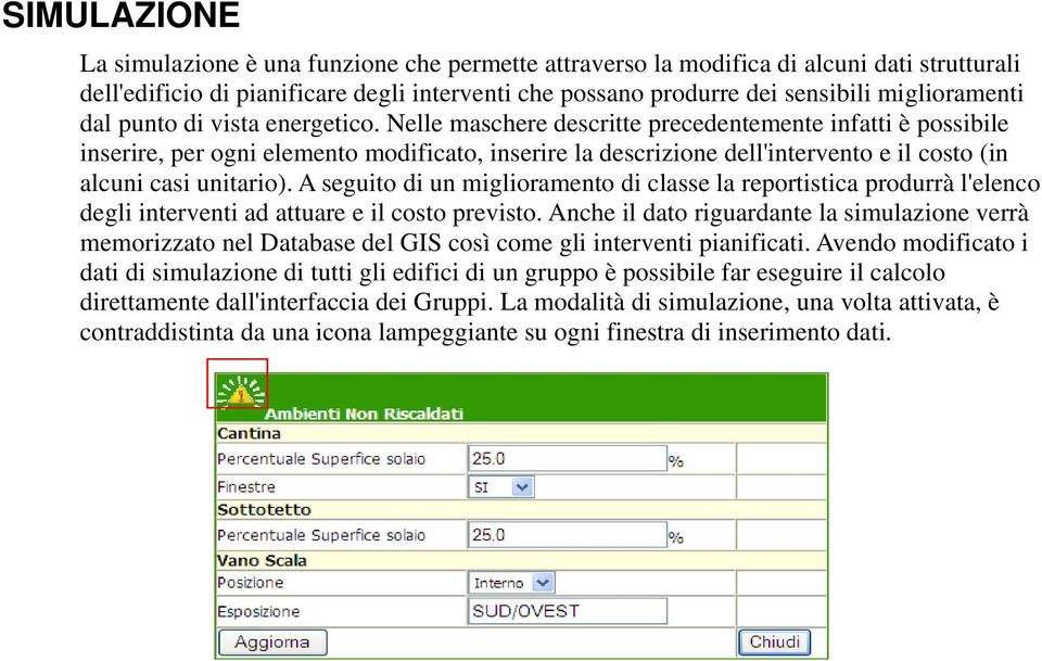 Nelle maschere descritte precedentemente infatti è possibile inserire, per ogni elemento modificato, inserire la descrizione dell'intervento e il costo (in alcuni casi unitario).