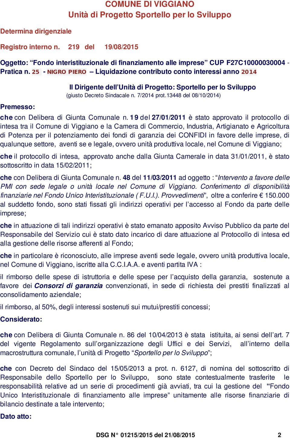 25 - NIGRO PIERO Liquidazione contributo conto interessi anno 2014 Premesso: Il Dirigente dell Unità di Progetto: Sortello er lo Sviluo (giusto Decreto Sindacale n. 7/2014 rot.