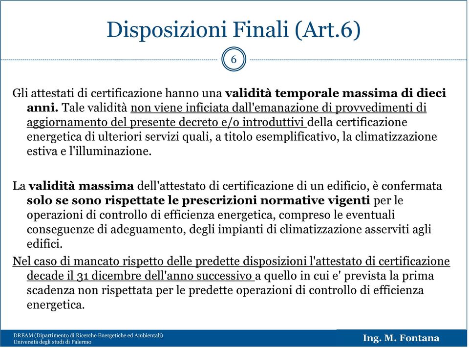 esemplificativo, la climatizzazione estiva e l'illuminazione.