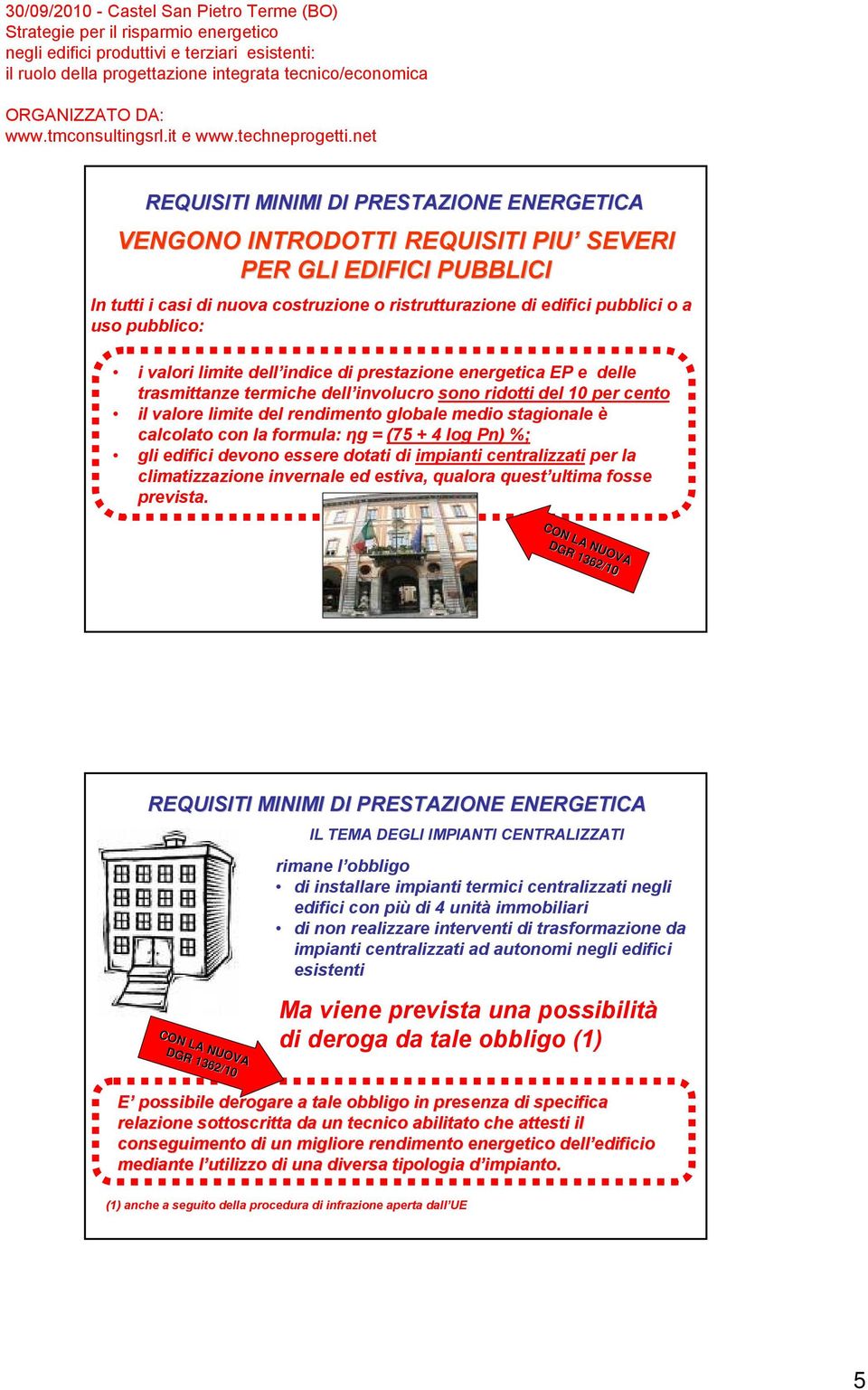 log Pn) %; gli edifici devono essere dotati di impianti centralizzati per la climatizzazione invernale ed estiva, qualora quest ultima fosse prevista.