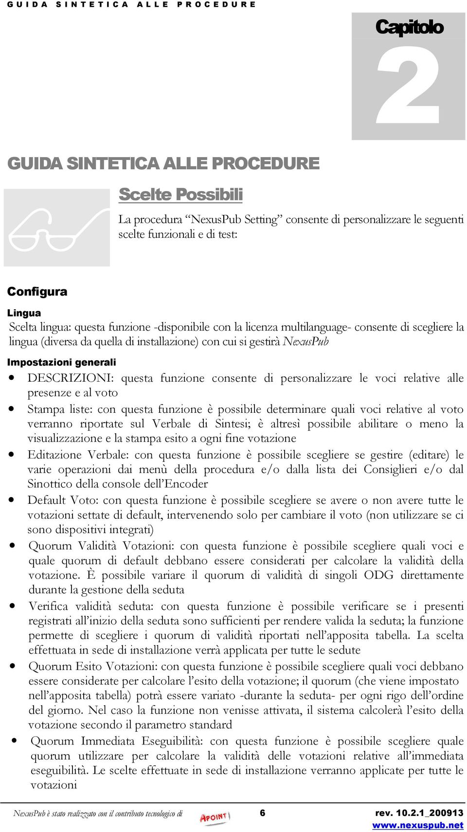 consente di personalizzare le voci relative alle presenze e al voto Stampa liste: con questa funzione è possibile determinare quali voci relative al voto verranno riportate sul Verbale di Sintesi; è