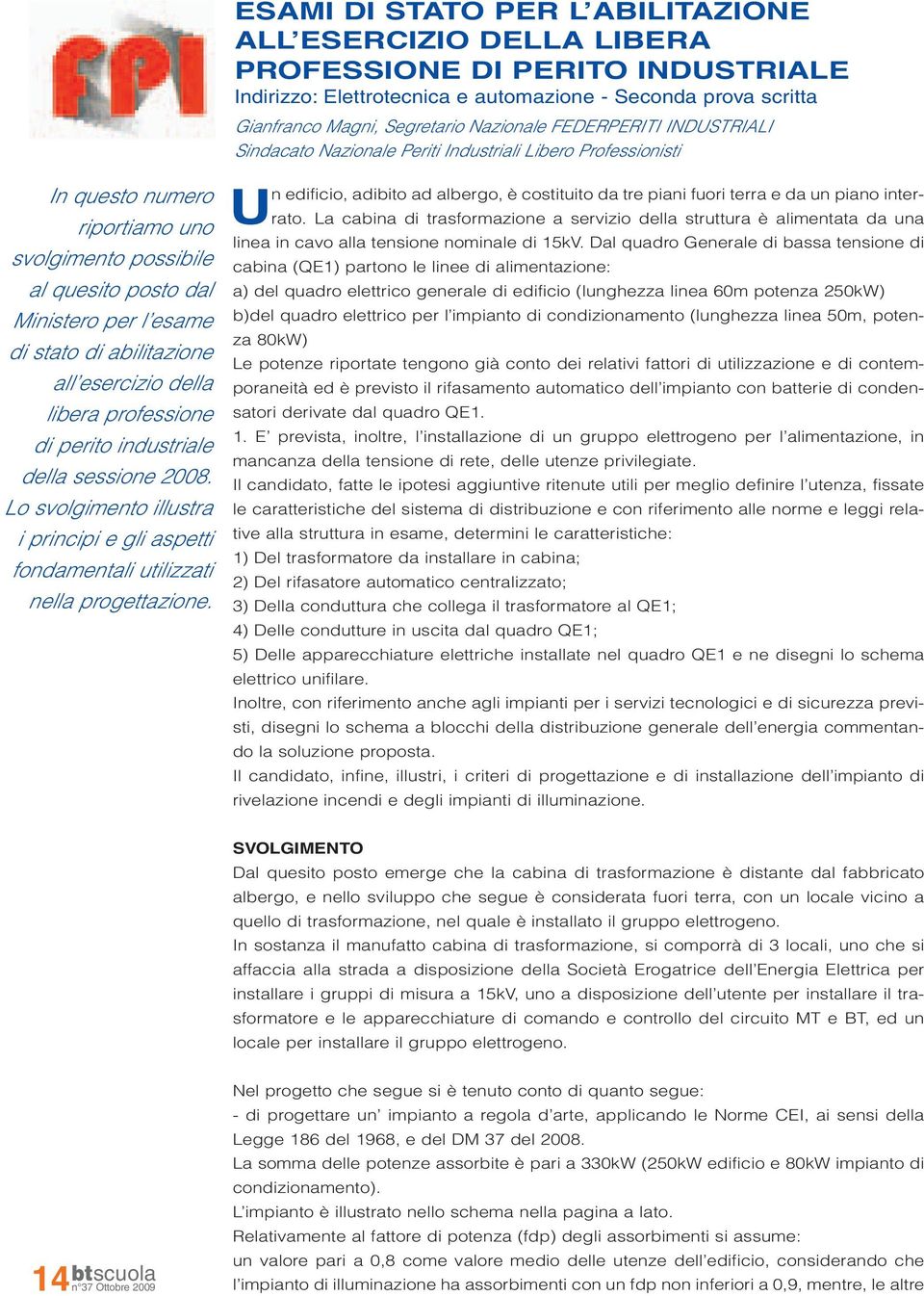 ESAMI DI STATO PER L ABILITAZIONE ALL ESERCIZIO DELLA LIBERA PROFESSIONE DI PERITO INDUSTRIALE Indirizzo: Elettrotecnica e automazione - Seconda prova scritta Gianfranco Magni, Segretario Nazionale