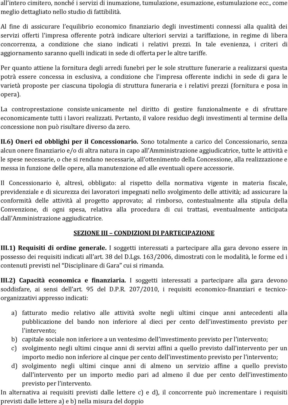 libera concorrenza, a condizione che siano indicati i relativi prezzi. In tale evenienza, i criteri di aggiornamento saranno quelli indicati in sede di offerta per le altre tariffe.