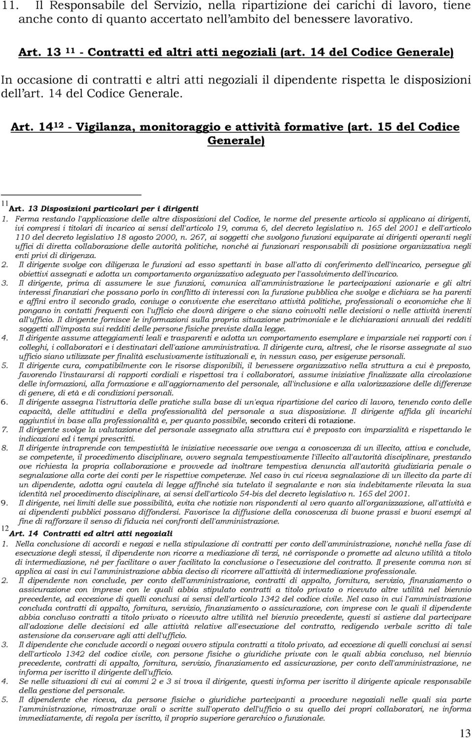 14 12 - Vigilanza, monitoraggio e attività formative (art. 15 del Codice Generale) 11 Art. 13 Disposizioni particolari per i dirigenti 1.