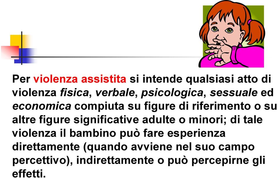 figure significative adulte o minori; di tale violenza il bambino può fare esperienza