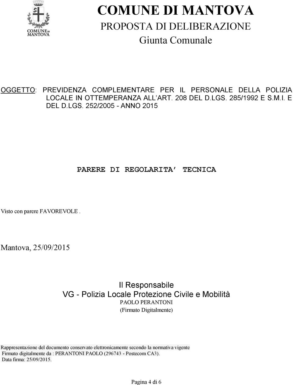 Mantova, 25/09/2015 Il Responsabile VG - Polizia Locale Protezione Civile e Mobilità PAOLO PERANTONI (Firmato Digitalmente) Rappresentazione del