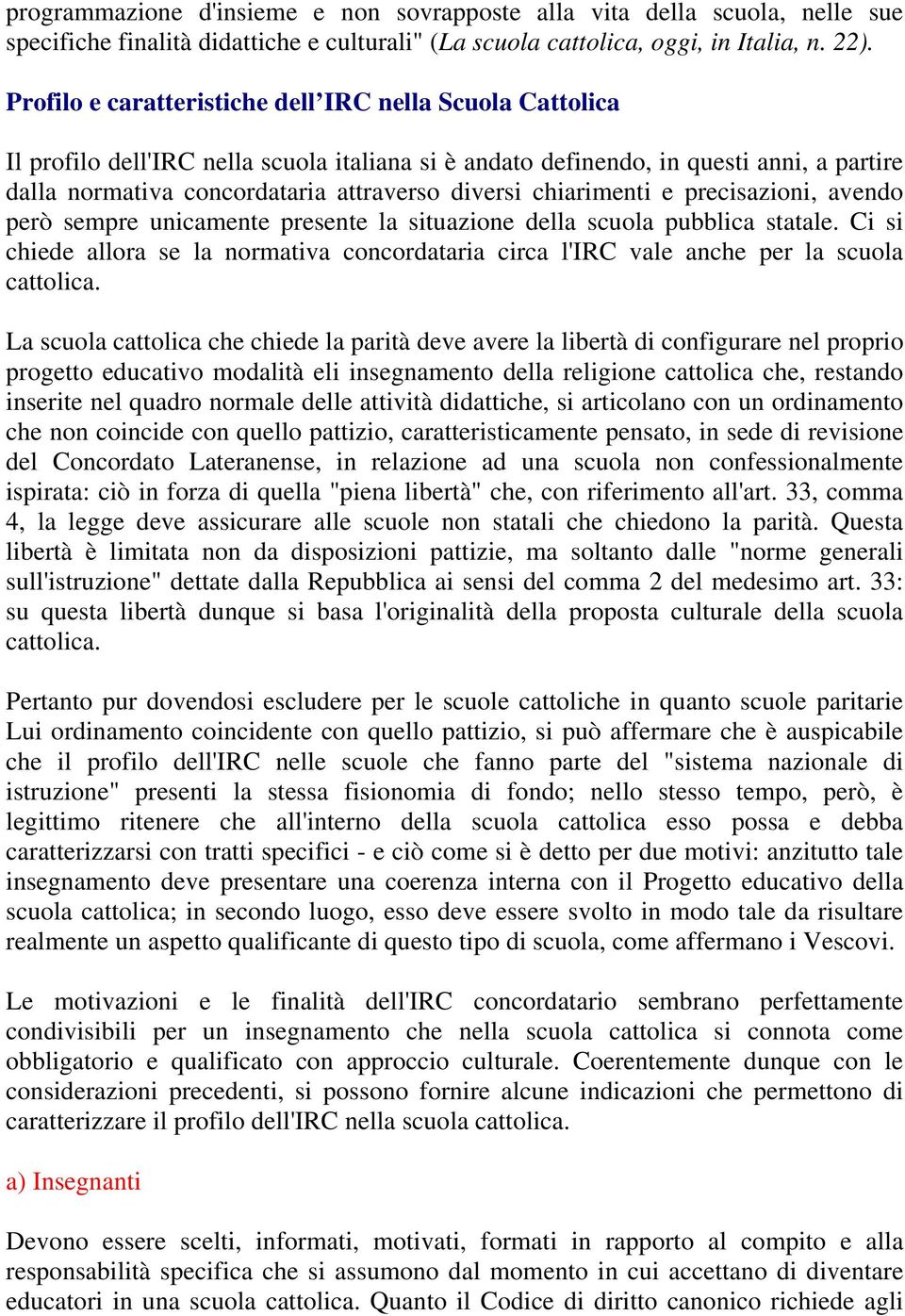 chiarimenti e precisazioni, avendo però sempre unicamente presente la situazione della scuola pubblica statale.