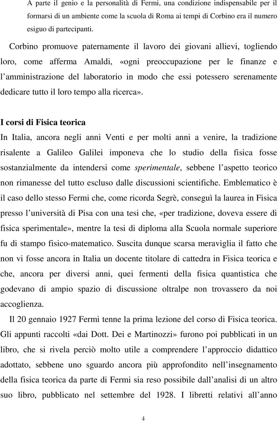 serenamente dedicare tutto il loro tempo alla ricerca».