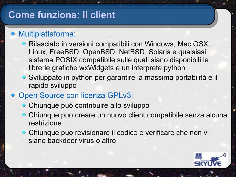 per garantire la massima portabilitá e il rapido sviluppo Open Source con licenza GPLv3: Chiunque puó contribuire allo sviluppo Chiunque puo