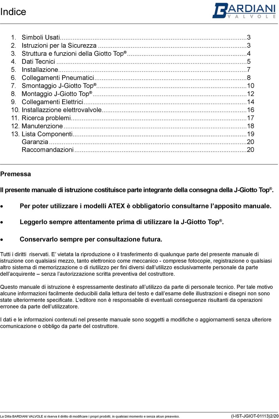 ..19 Garanzia...20 Raccomandazioni...20 Premessa Il presente manuale di istruzione costituisce parte integrante della consegna della J-Giotto Top.