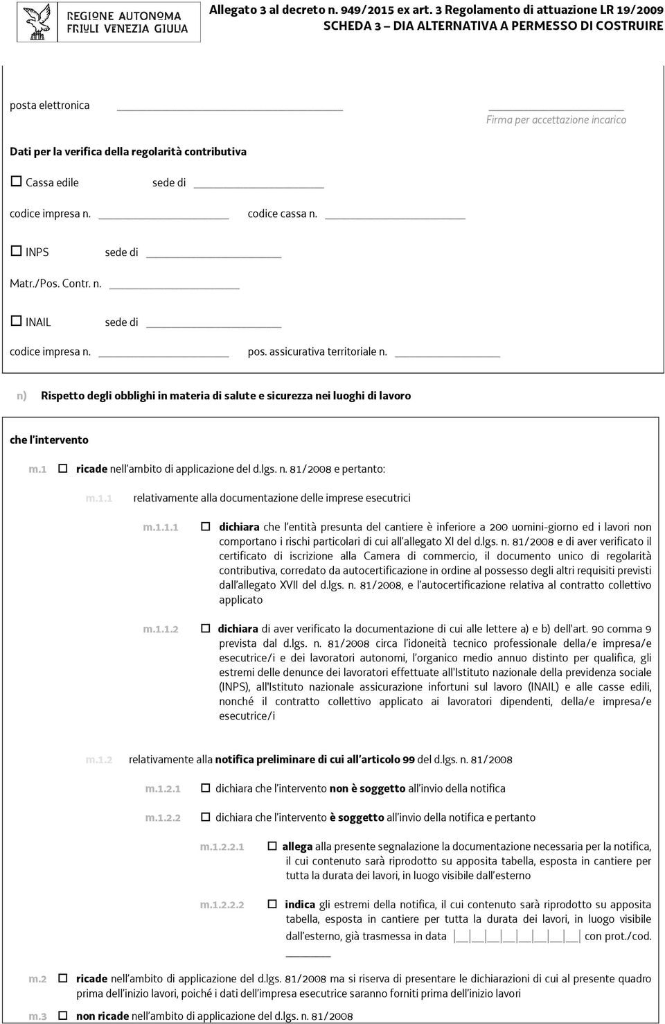 1.1 relativamente alla documentazione delle imprese esecutrici m.1.1.1 dichiara che l entità presunta del cantiere è inferiore a 200 uomini-giorno ed i lavori non comportano i rischi particolari di cui all allegato XI del d.