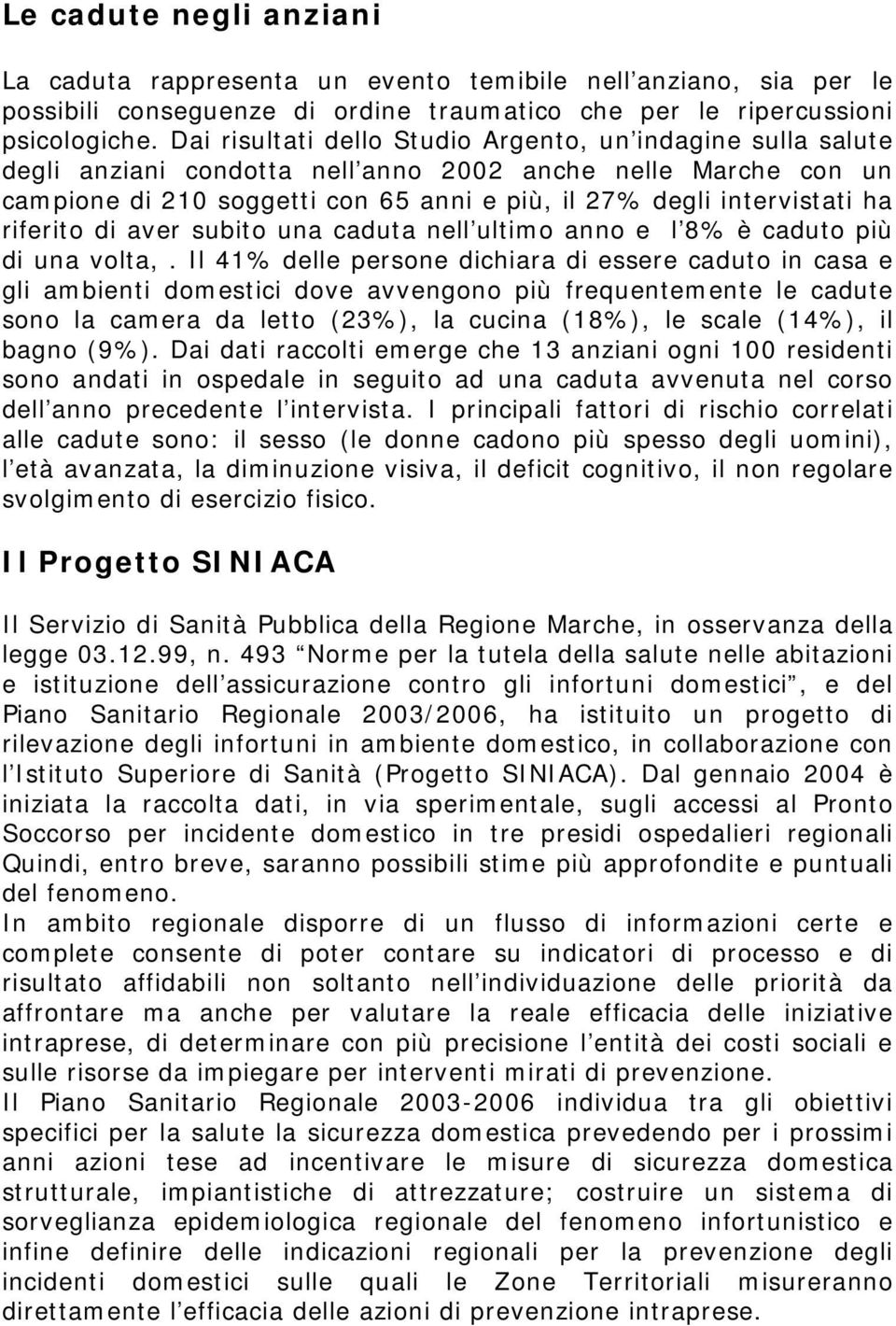 riferito di aver subito una caduta nell ultimo anno e l 8% è caduto più di una volta,.