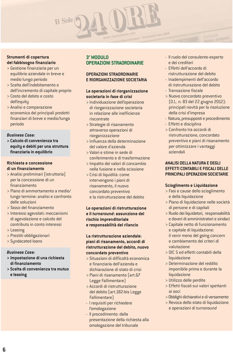 per una struttura finanziaria in equilibrio Richiesta e concessione di un finanziamento > Analisi preliminari (istruttoria) per la concessione di un finanziamento > Piano di ammortamento a medio/