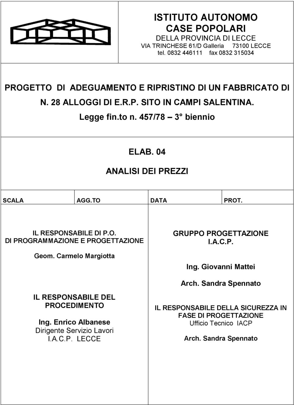 457/78 3 biennio ELAB. 04 ANALISI DEI PREZZI SCALA AGG.TO DATA PROT. IL RESPONSABILE DI P.O. DI PROGRAMMAZIONE E PROGETTAZIONE Geom.