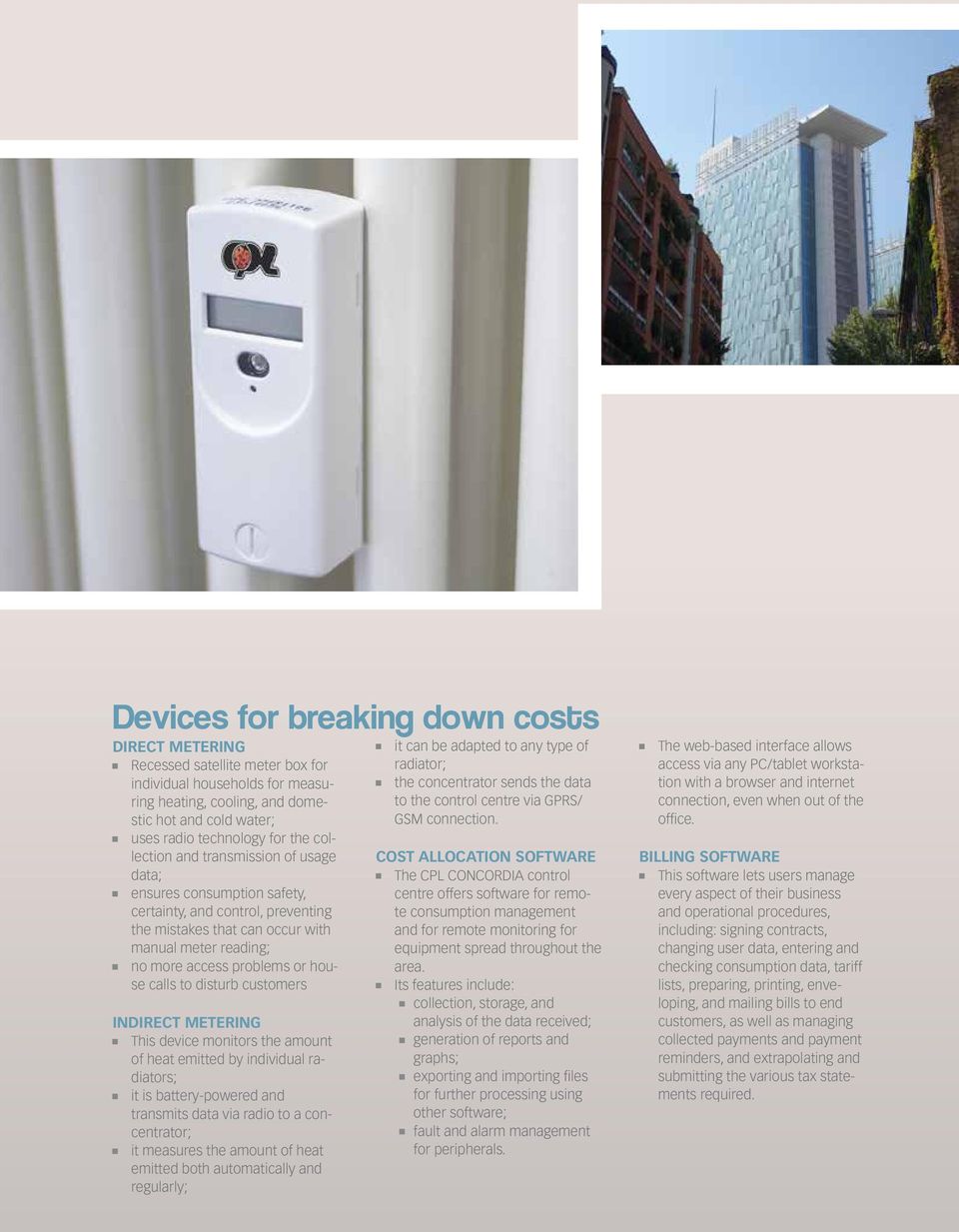 to disturb customers indirect MeterinG This device monitors the amount of heat emitted by individual radiators; it is battery-powered and transmits data via radio to a concentrator; it measures the