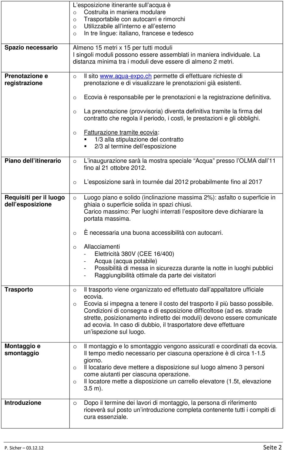 ch permette di effettuare richieste di prentazine e di visualizzare le prentazini già esistenti. Ecvia è respnsabile per le prentazini e la registrazine definitiva.