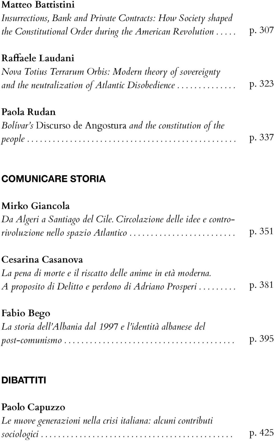 Circolazione delle idee e controrivoluzione nello spazio Atlantico......................... p. 351 Cesarina Casanova La pena di morte e il riscatto delle anime in età moderna.