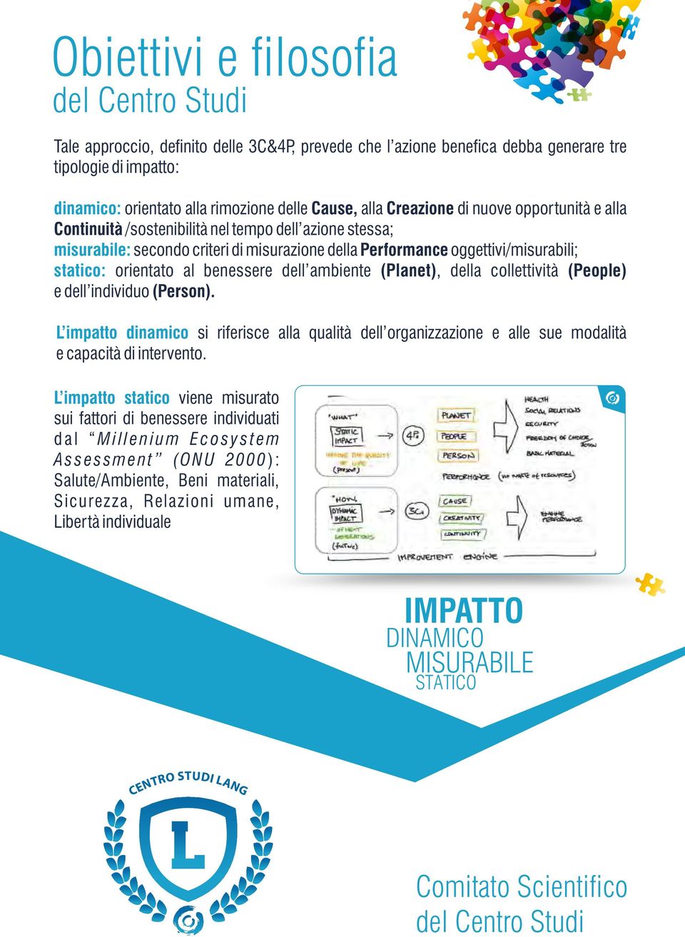 orientato al benessere dell ambiente (Planet), della collettività (People) e dell individuo (Person).