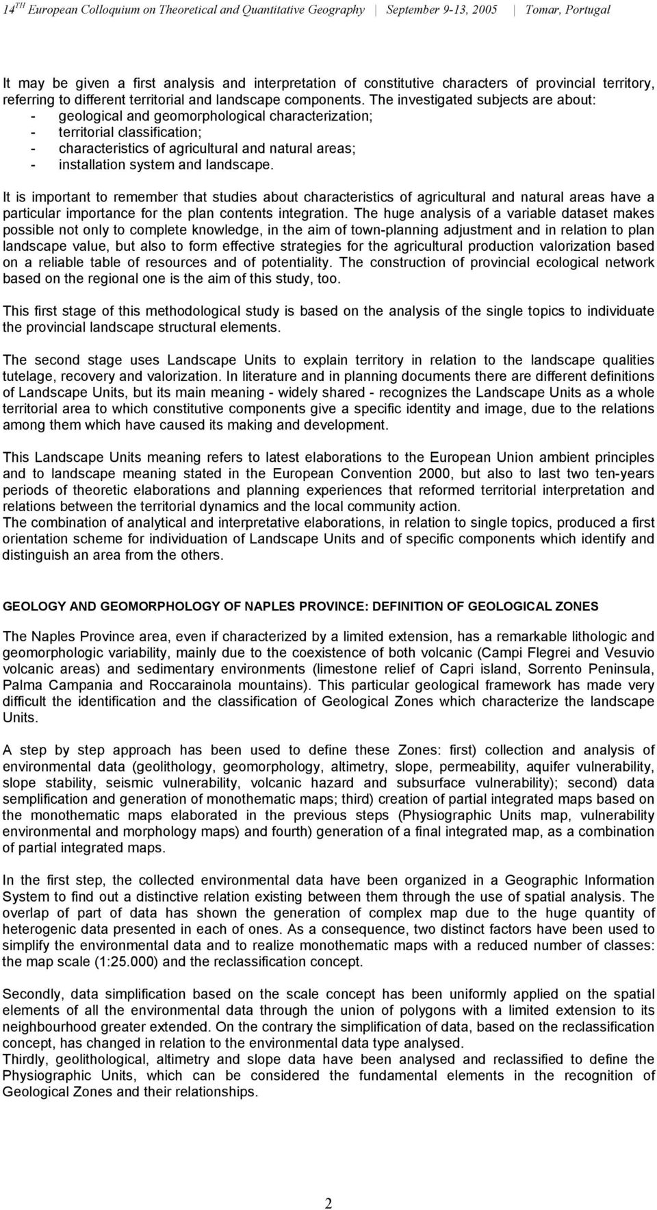 landscape. It is important to remember tat studies about caracteristics of agricultural and natural areas ave a particular importance for te plan contents integration.