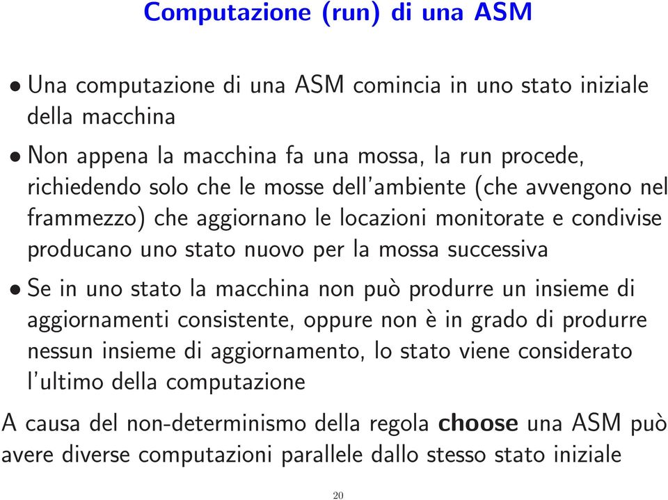 successiva Se in uno stato la macchina non può produrre un insieme di aggiornamenti consistente, oppure non è in grado di produrre nessun insieme di aggiornamento, lo