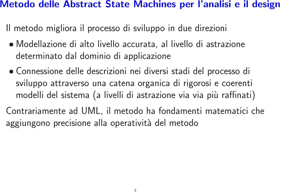 nei diversi stadi del processo di sviluppo attraverso una catena organica di rigorosi e coerenti modelli del sistema (a livelli di