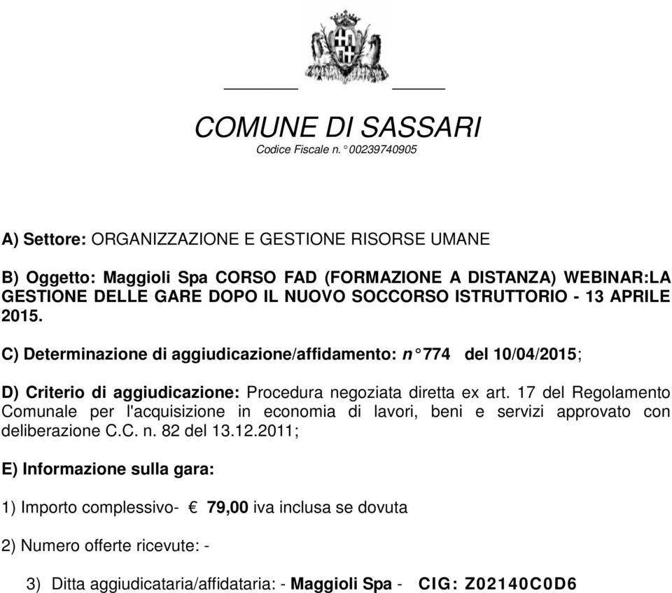 C) Determinazione di aggiudicazione/affidamento: n 774 del 10/04/2015; 1) Importo