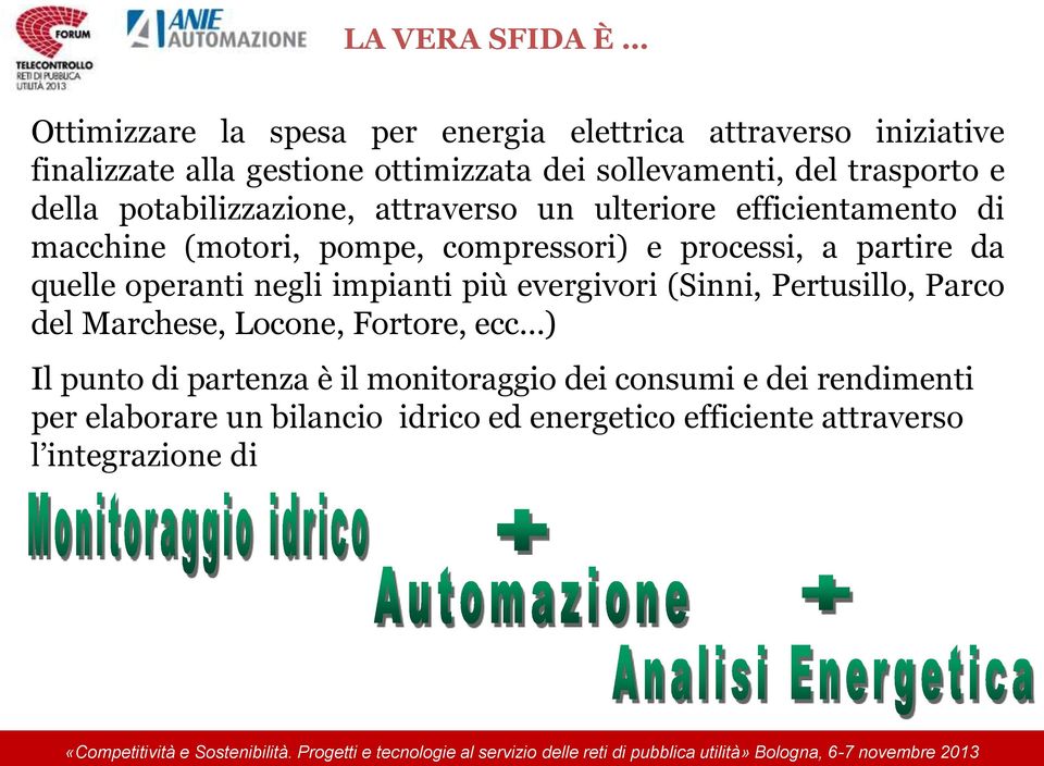 partire da quelle operanti negli impianti più evergivori (Sinni, Pertusillo, Parco del Marchese, Locone, Fortore, ecc ) Il punto di