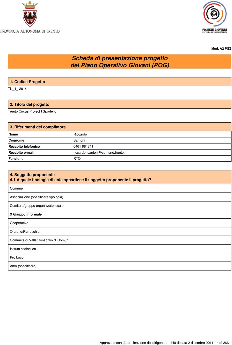 Soggetto proponente 4.1 A quale tipologia di ente appartiene il soggetto proponente il progetto?