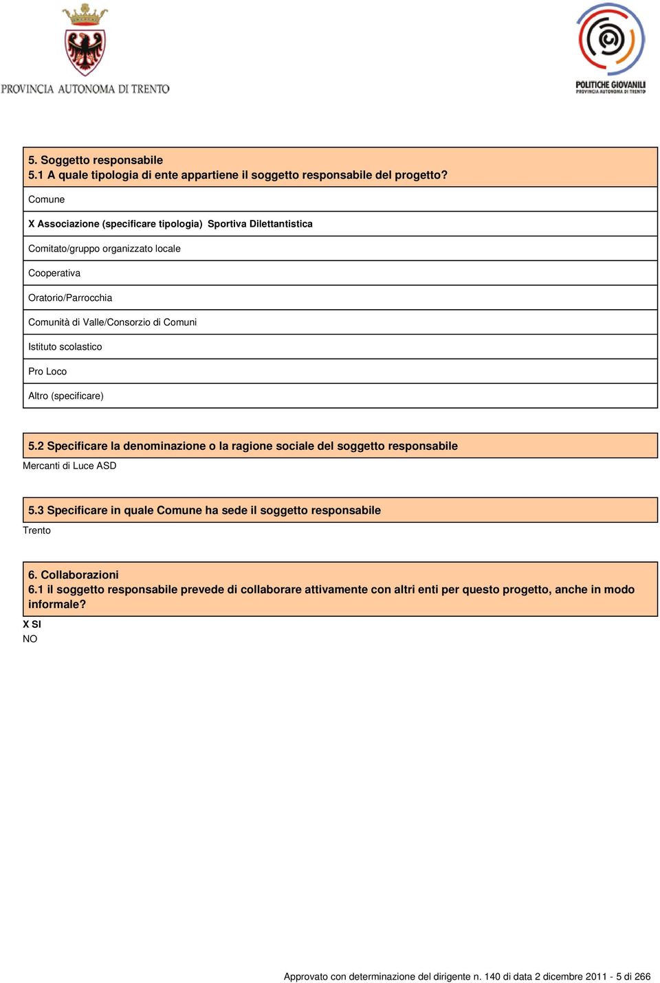 Istituto scolastico Pro Loco 5.2 Specificare la denominazione o la ragione sociale del soggetto responsabile Mercanti di Luce ASD 5.