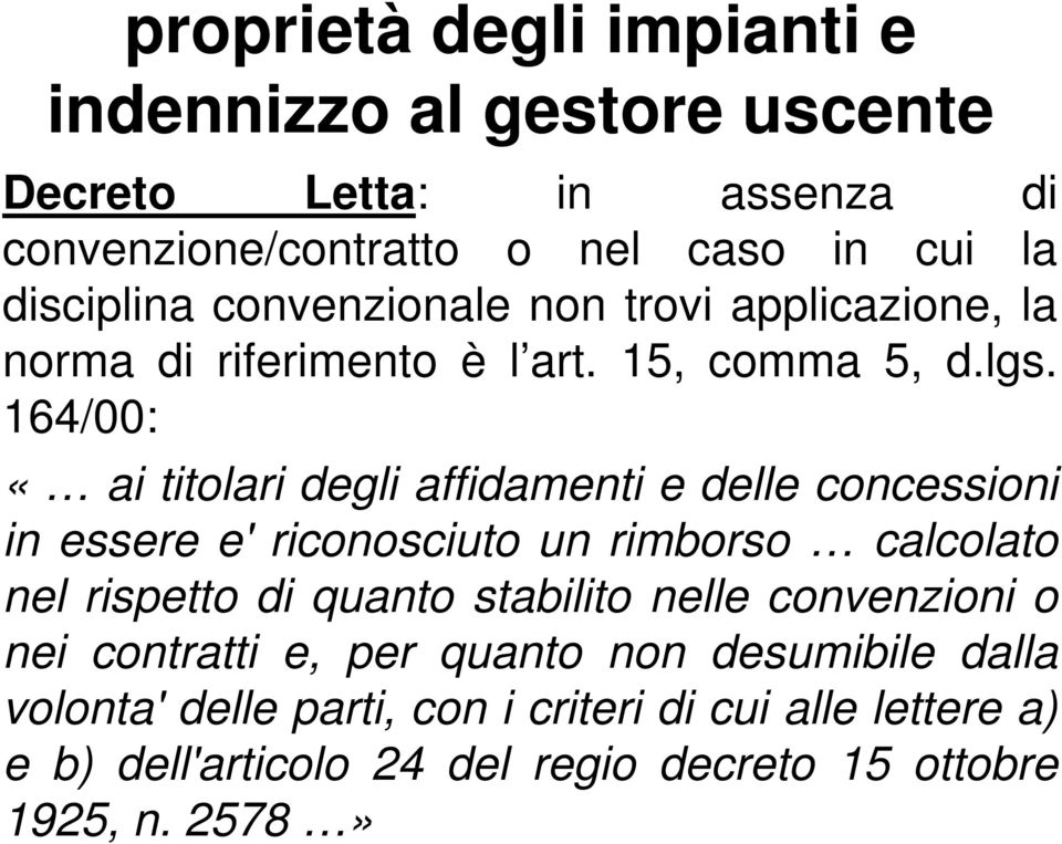 164/00: «ai titolari degli affidamenti e delle concessioni in essere e' riconosciuto un rimborso calcolato nel rispetto di quanto stabilito