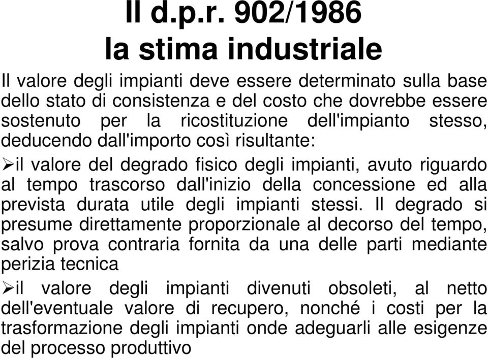 dell'impianto stesso, deducendo dall'importo così risultante: il valore del degrado fisico degli impianti, avuto riguardo al tempo trascorso dall'inizio della concessione ed alla prevista