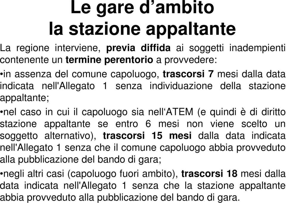 se entro 6 mesi non viene scelto un soggetto alternativo), trascorsi 15 mesi dalla data indicata nell'allegato 1 senza che il comune capoluogo abbia provveduto alla pubblicazione del