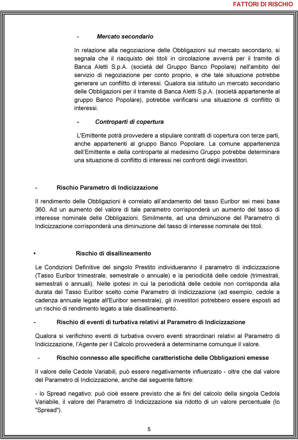 Qualora sia istituito un mercato secondario delle Obbligazioni per il tramite di Banca Al