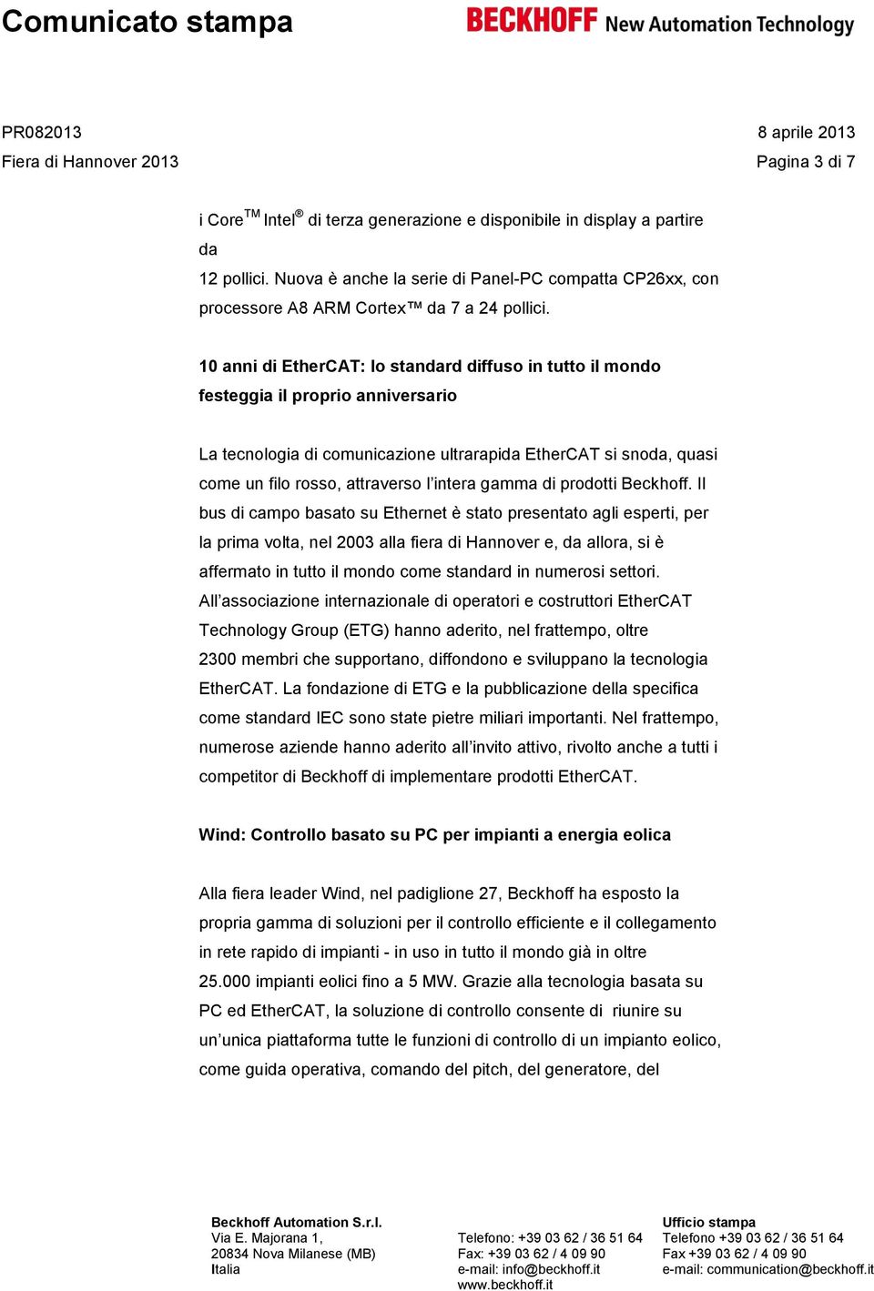 10 anni di EtherCAT: lo standard diffuso in tutto il mondo festeggia il proprio anniversario La tecnologia di comunicazione ultrarapida EtherCAT si snoda, quasi come un filo rosso, attraverso l