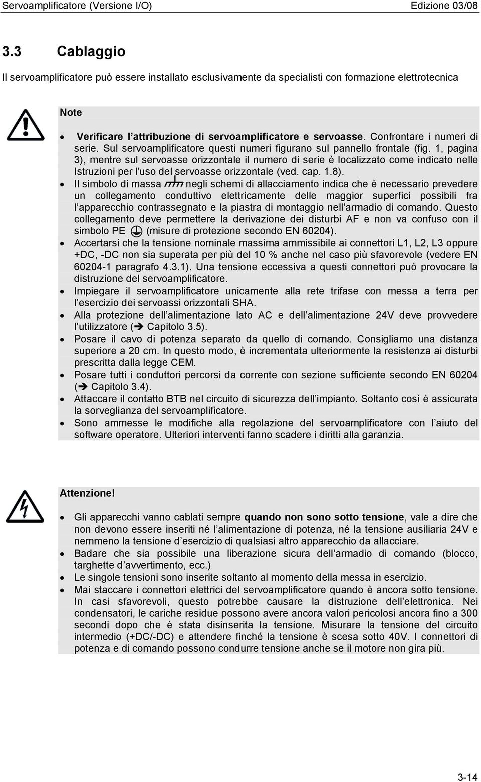 1, pagina 3), mentre sul servoasse orizzontale il numero di serie è localizzato come indicato nelle Istruzioni per l'uso del servoasse orizzontale (ved. cap. 1.8).