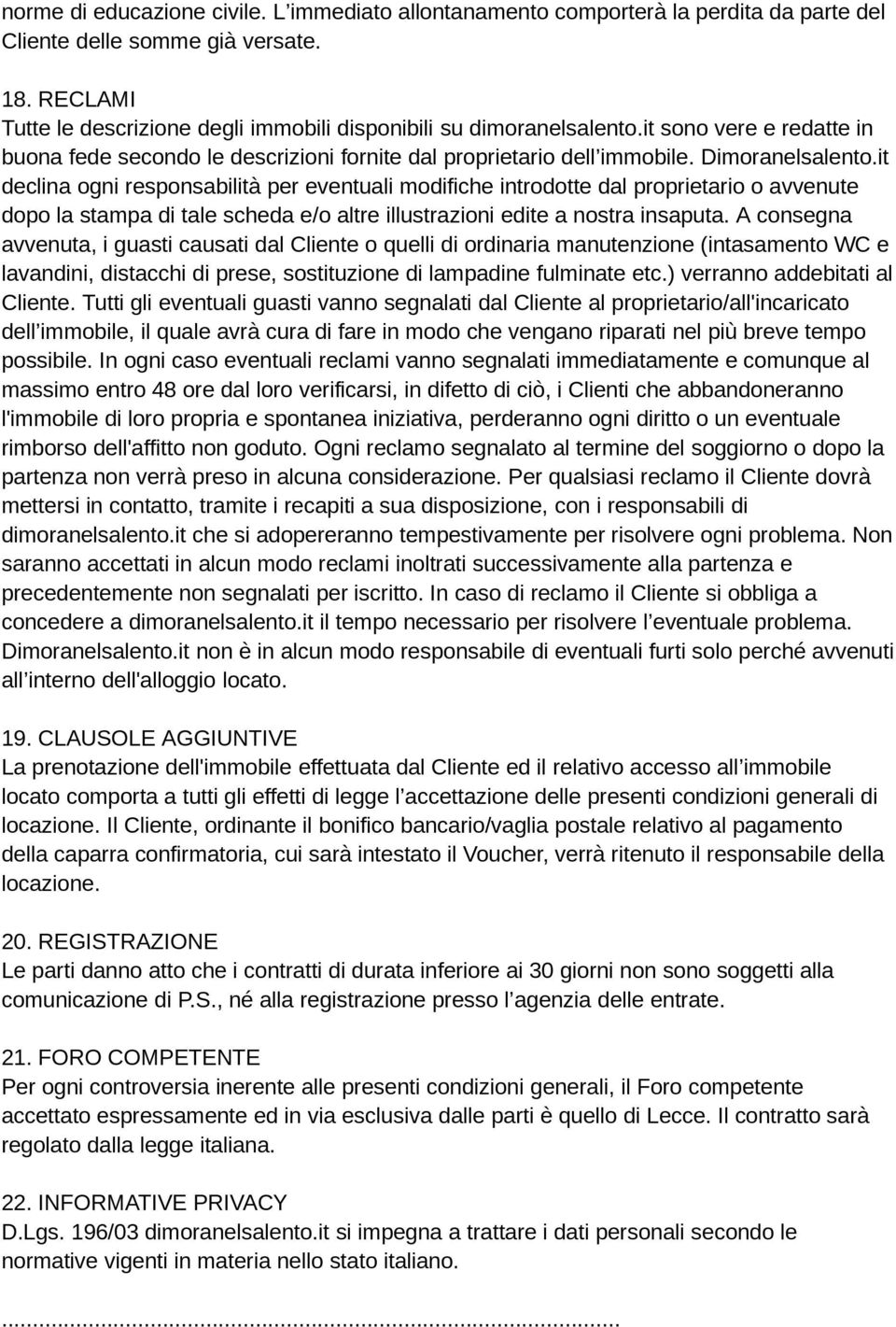 it declina ogni responsabilità per eventuali modifiche introdotte dal proprietario o avvenute dopo la stampa di tale scheda e/o altre illustrazioni edite a nostra insaputa.