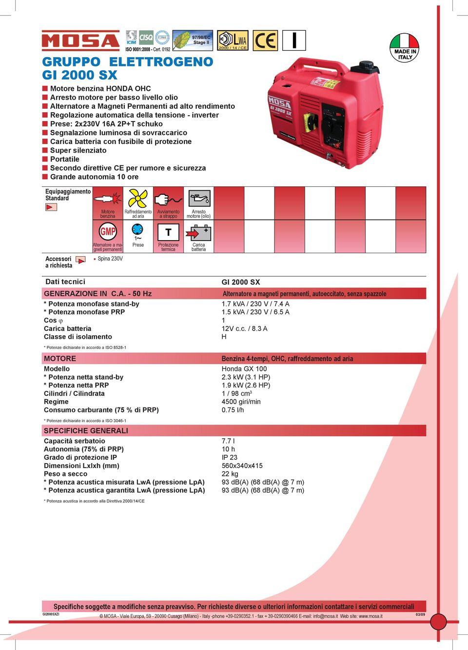 magneti permanenti GI 2000 SX GENERAZIONE IN C.A. - 50 z a magneti permanenti, autoeccitato, senza spazzole * Potenza monofase stand-by Carica 1.7 kva / 230 V / 7.4 A 1.5 kva / 230 V / 6.5 A 1 c.c. / 8.