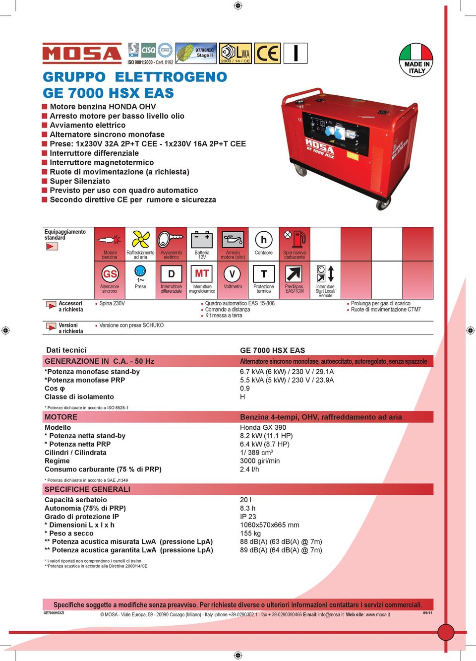 EAS/TCM Interrutore Start Local/ Remote Prolunga per gas di scarico Ruote di movimentazione CTM7 Versioni Versione con prese SCUKO GENERAZIONE IN C.A. - 50 z *Potenza monofase stand-by *Potenza