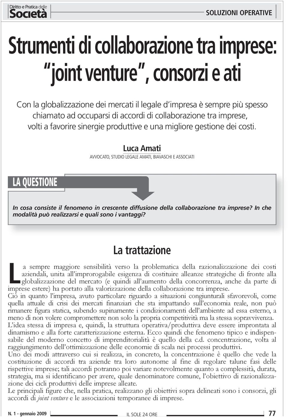 Luca Amati AVVOCATO, STUDIO LEGALE AMATI, BIAVASCHI E ASSOCIATI LA QUESTIONE In cosa consiste il fenomeno in crescente diffusione della collaborazione tra imprese?