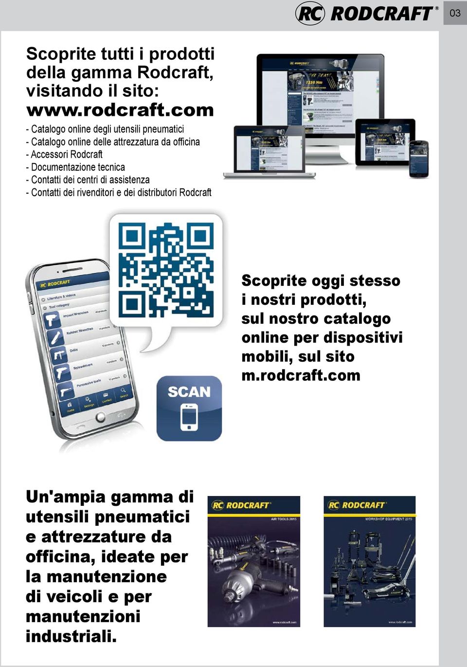 dei distributori Rodcraft Scoprite oggi stesso i nostri prodotti, sul nostro catalogo online per dispositivi mobili, sul sito m.rodcraft.