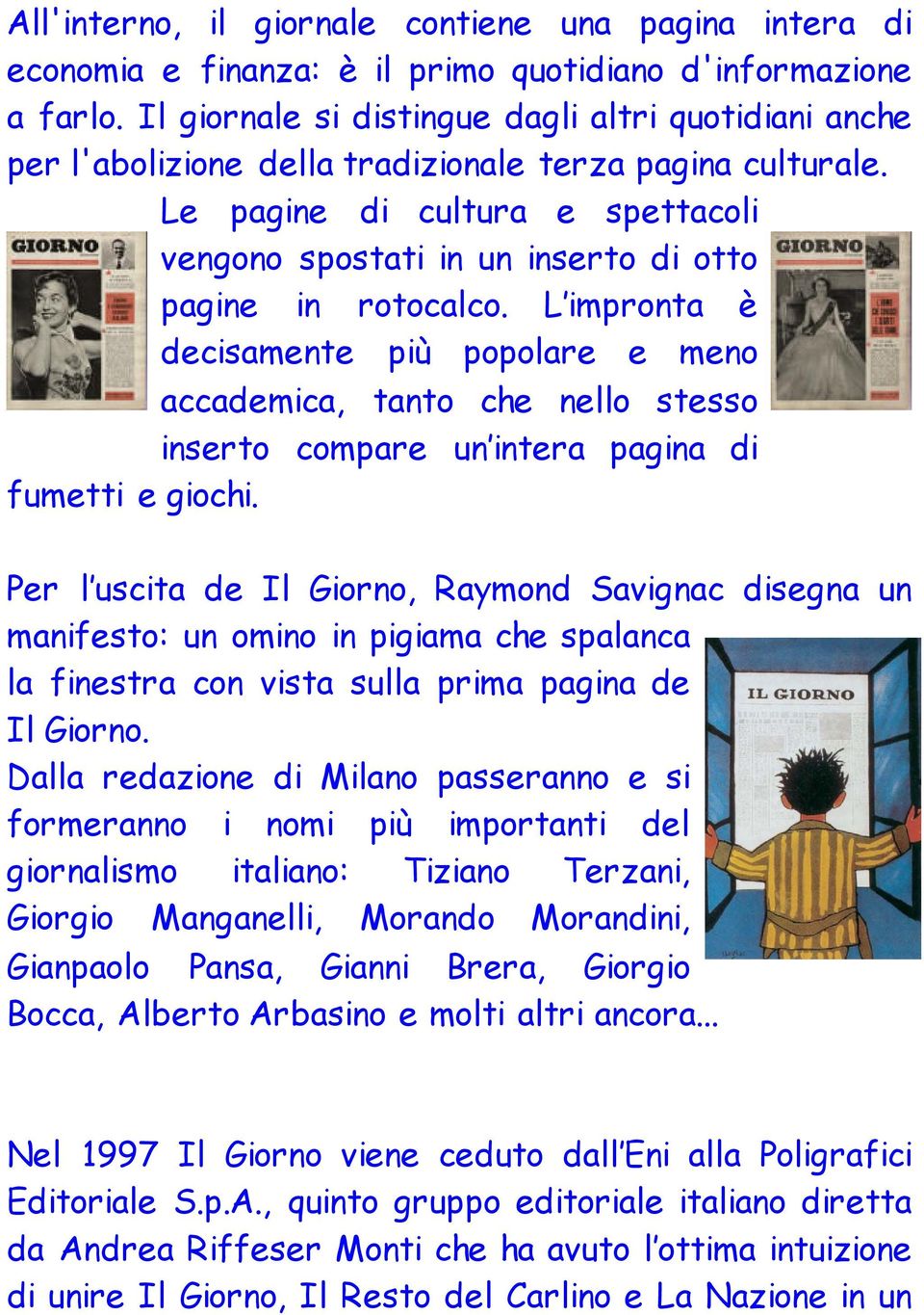 Le pagine di cultura e spettacoli vengono spostati in un inserto di otto pagine in rotocalco.