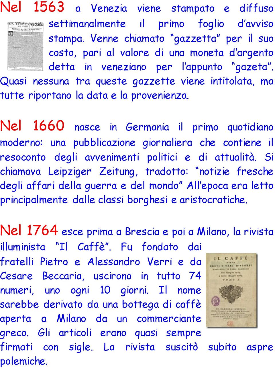 Quasi nessuna tra queste gazzette viene intitolata, ma tutte riportano la data e la provenienza.