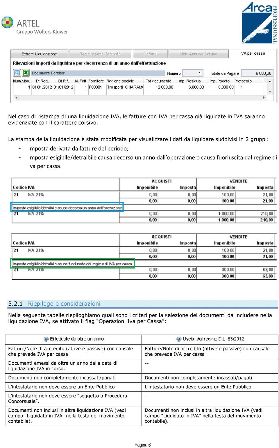 anno dall operazione o causa fuoriuscita dal regime di Iva per cassa. 3.2.