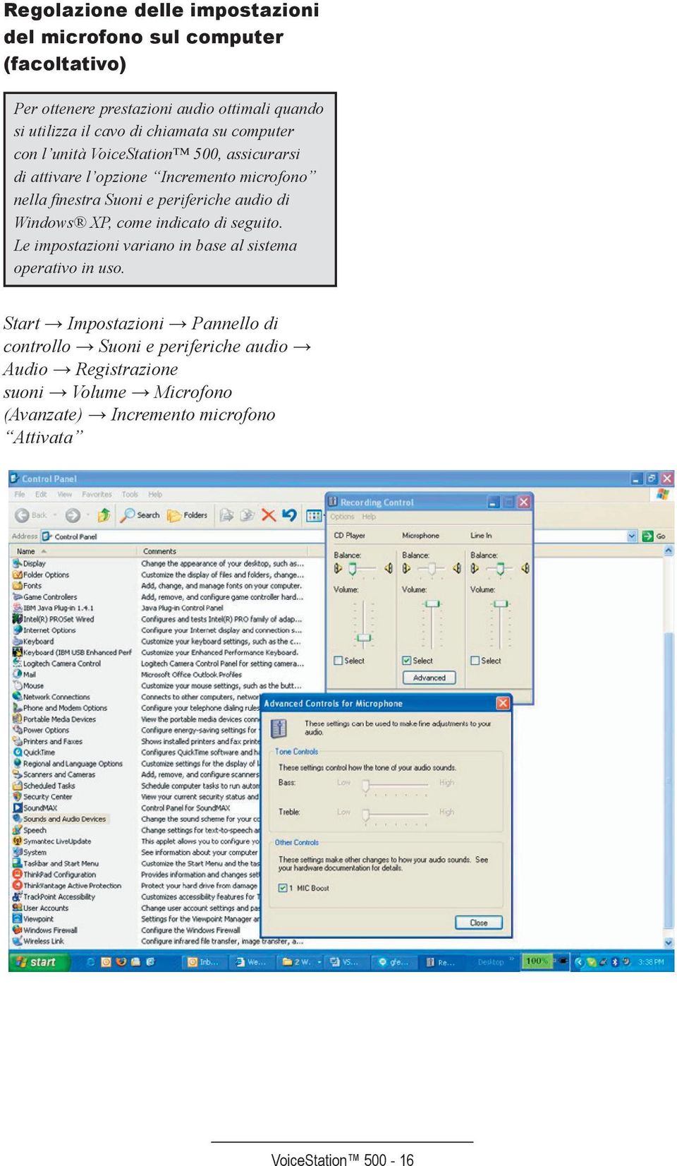 periferiche audio di Windows XP, come indicato di seguito. Le impostazioni variano in base al sistema operativo in uso.