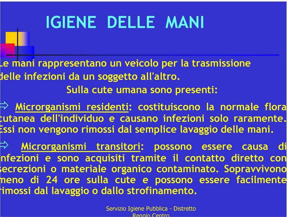 raramente. ssi non vengono rimossi dal semplice lavaggio delle mani.