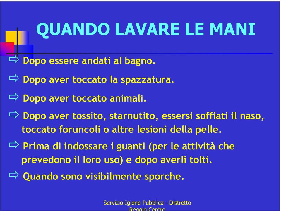 Dopo aver tossito, starnutito, essersi soffiati il naso, toccato foruncoli o altre