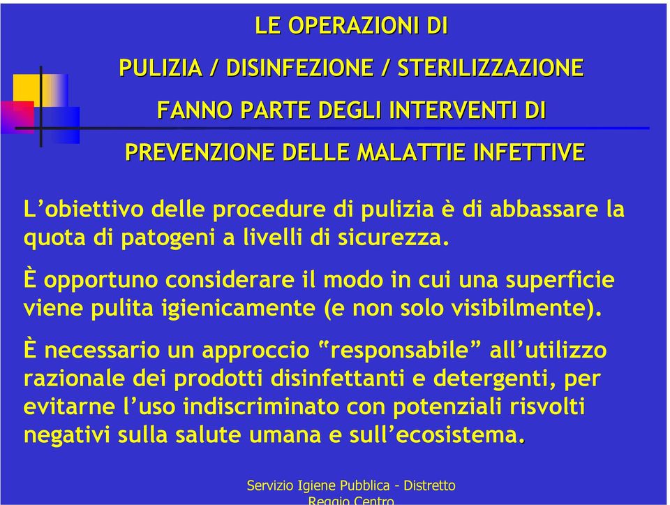 È opportuno considerare il modo in cui una superficie viene pulita igienicamente (e non solo visibilmente).